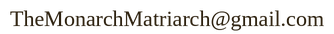 TheMonarchMatriarch@gmail.com